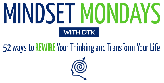 Mindset Mondays with DTK: 52 Ways to REWIRE Your Thinking and Transform Your Life
