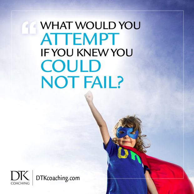 What would you attempt if you knew you could not fail?