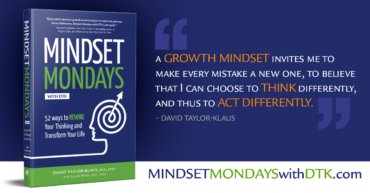 "A growth mindset invites me to make every mistake a new one, to believe that I can choose to think differently, and thus to act differently." ~ David Taylor-Klaus