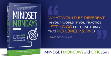 "What would be different in your world if you practice letting go of those things that no longer serve." — David Taylor-Klaus