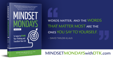 "Words matter. And the words that matter most are the ones you say to yourself." — David Taylor-Klaus