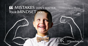 "Mistakes don't matter - your mindset does." ~ Hemal Radia
