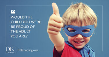 Would the child you were be proud of the adult you are?